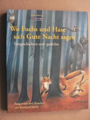 Michl, Reinhard  Wo Fuchs und Hase sich Gute Nacht sagen - Tiergeschichten und -gedichte 