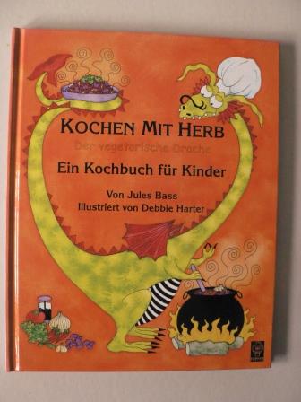 Bass, Jules/Harter, Debbie  Kochen mit Herb - Der vegetarische Drache. Ein Kochbuch fr Kinder 