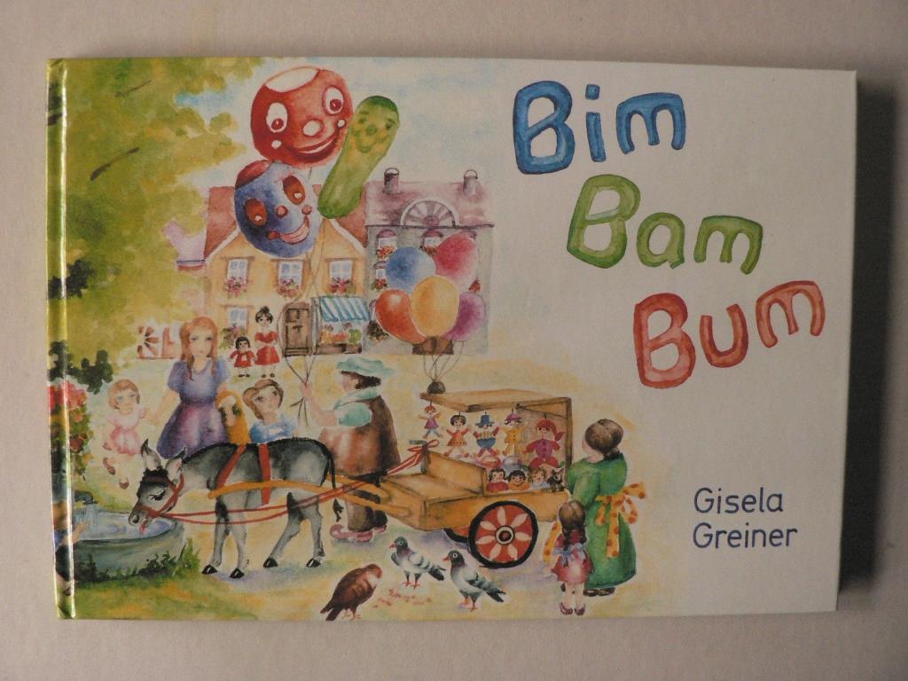 Greiner, Gisela  Bim - Bam - Bum. Eine lustige Geschichte um 3 Luftballons 