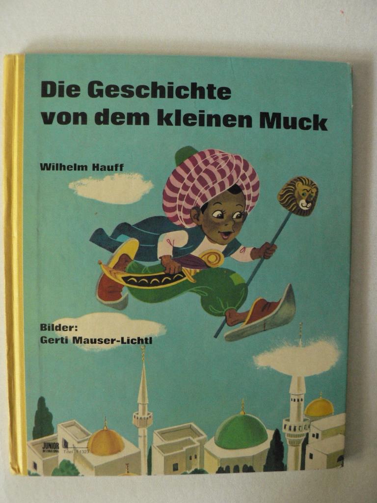 Wilhelm Hauff/Gerti Mauser-Lichtl (Illustr.)  Die Geschichte von dem kleinen Muck 