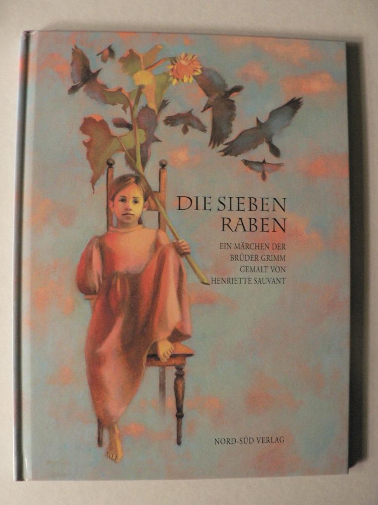 Grimm, Jacob/Grimm, Wilhelm/Sauvant, Henriette (Illustr.)  Die sieben Raben 