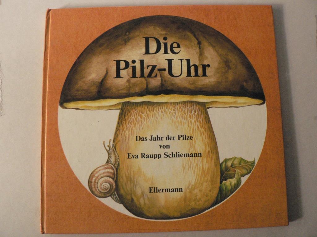 Eva Raupp-Schliemann/Christa Spangenberg/Joachim Schliemann (pilzkundl. Beratung)  Die Pilz-Uhr - Das Jahr der Pilze 