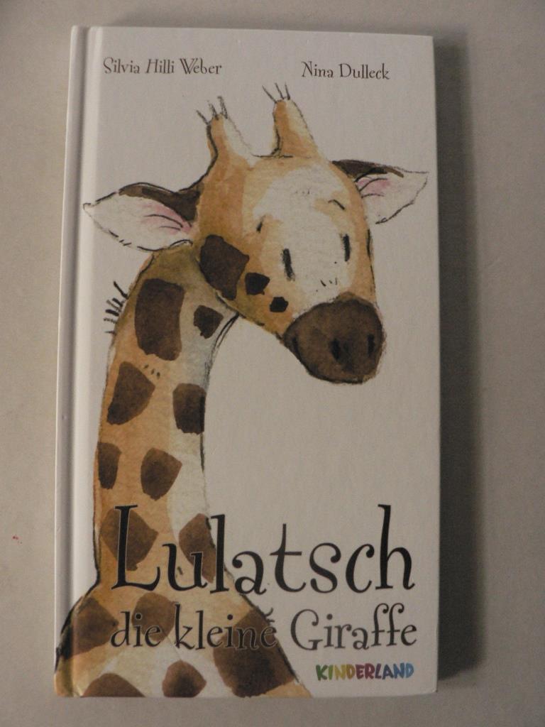 Weber, Silvia Hilli/Dulleck, Nina (Illustr.)  Lulatsch, die kleine Giraffe 