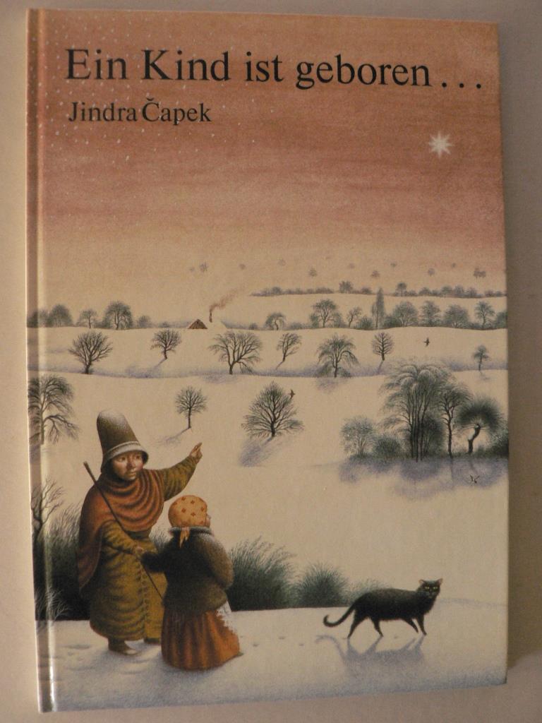 Capek, Jindra  Ein Kind ist geboren...Nach einer alten Weihnachtslegende 