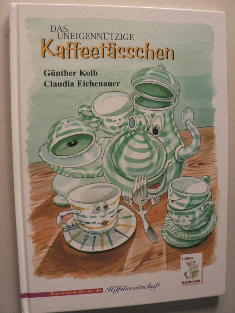 Gpnter Kolb/Claudia Eichenauer  Das uneigenntzige Kaffeetsschen. Eine Geschichte ber die Hilfsbereitschaft 