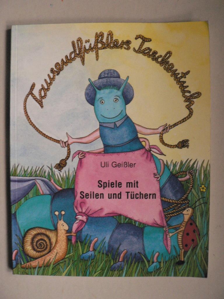 Geiler, Uli/Sommer, Susanne (Illustr.)  Tausendfsslers Taschentuch. Spiele mit Seilen und Tchern 