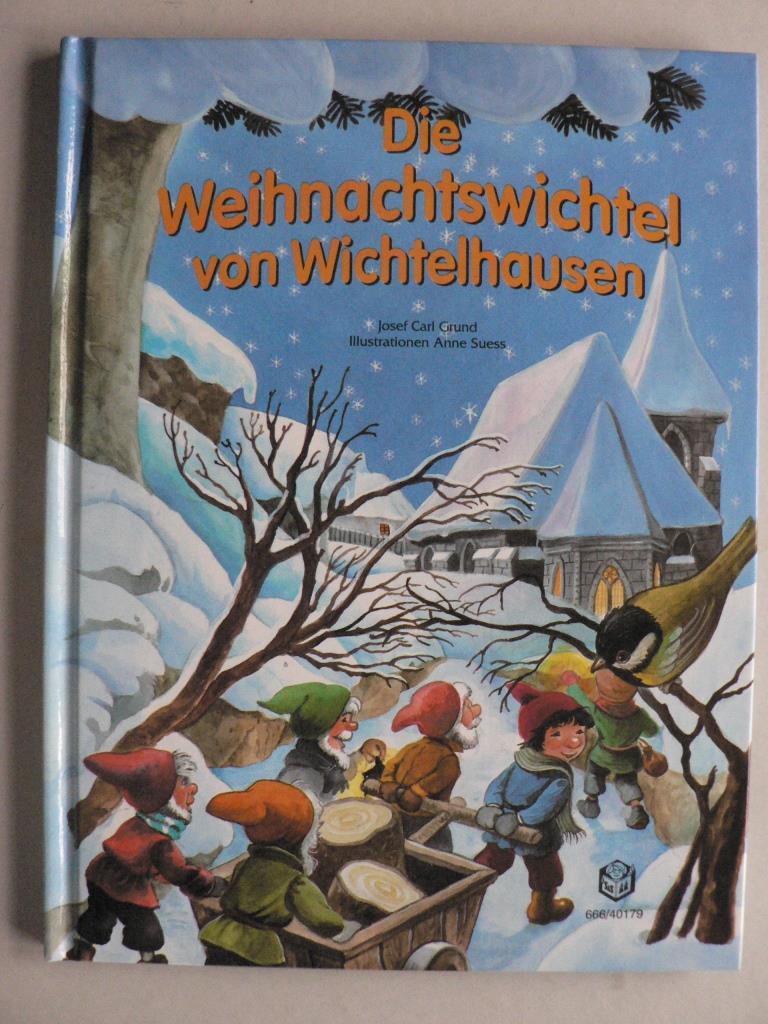 Grund, Josef Carl/Suess, Anne  Die Weihnachtswichtel von Wichtelhausen 
