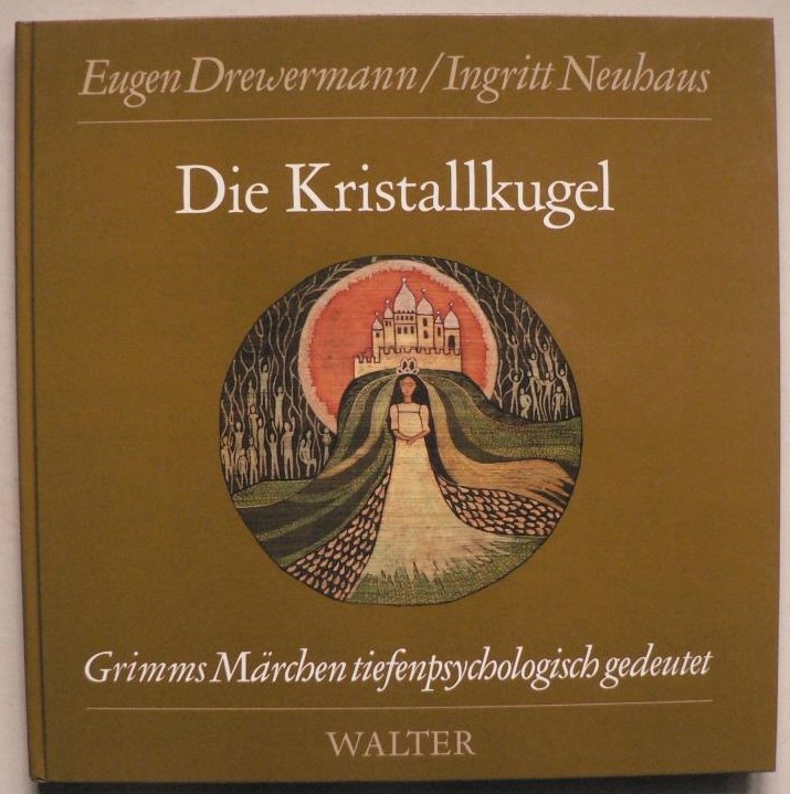 Drewermann, Eugen/Neuhaus, Ingritt  Die Kristallkugel. Grimms Mrchen tiefenpsychologisch gedeutet 