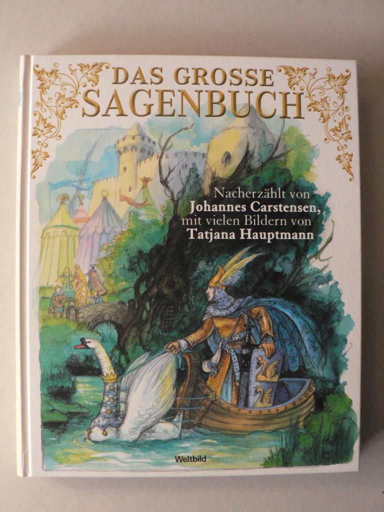 Johannes Carstensen/Tatjana Hauptmann (Illustr.)  Das groe Sagenbuch  -  Die schnsten Gtter-, Helden- und Rittersagen des Mittelalters. 