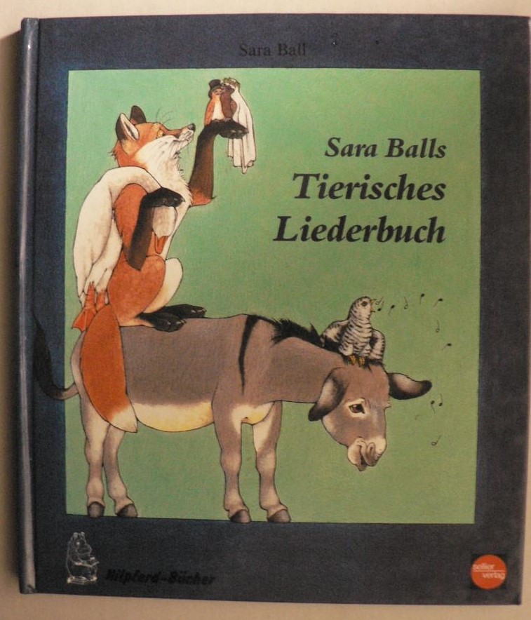 Ball, Sara  Sara Balls Tierisches Liederbuch (Nilpferd-Bcher) 
