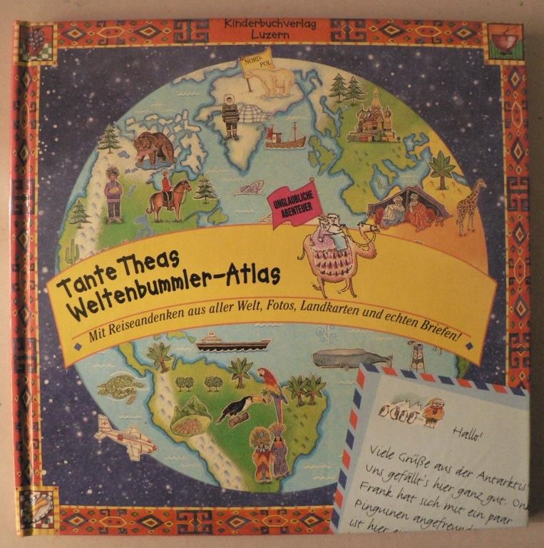 Tante Theas Weltenbummler-Atlas. Mit Reiseandenken aus aller Welt, Fotos, Landkarten und echten Briefen!