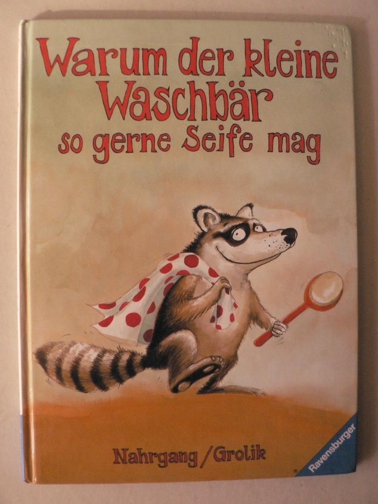Grolik, Markus/Nahrgang, Frauke  Warum der kleine Waschbr so gerne Seife mag und andere Geschichten 