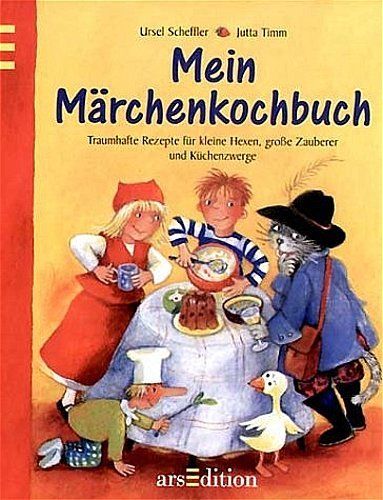 Scheffler, Ursel/Timm, Jutta (Illustr.)  Mein Mrchenkochbuch. Traumhaft Rezepte fr kleine Hexen, groe Zauberer und Kchenzwerge 