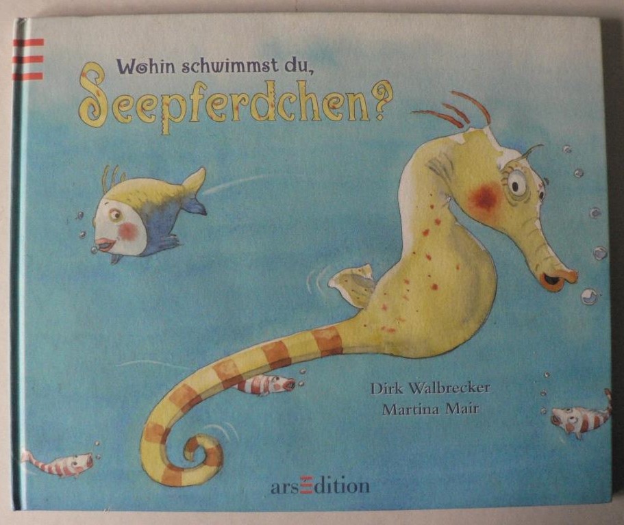 Dirk Walbrecker/Martina Mair  Wohin schwimmst du, Seepferdchen? 