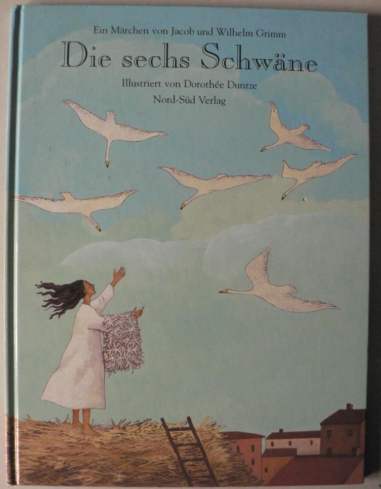 Grimm, Jacob/Grimm, Wilhelm/Duntze, Dorothe  Die sechs Schwne. Ein Mrchen von Jacob und Wilhelm Grimm 
