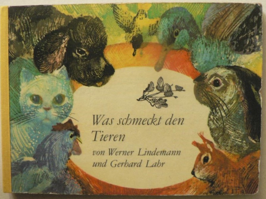 Werner Lindemann/Gerhard Lahr  Was schmeckt den Tieren 