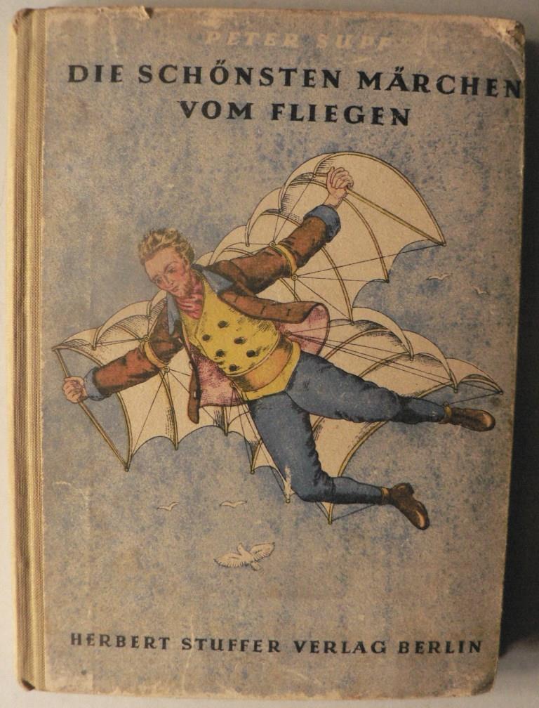 Peter Supf/Hildegard Weinitschke (Illustr.)  Die schnsten Mrchen vom Fliegen 