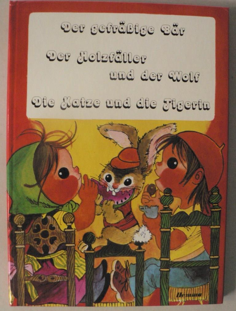 Der gefräßige Bär/Der Holzfäller und der Wolf/Die Katze und die Tigerin