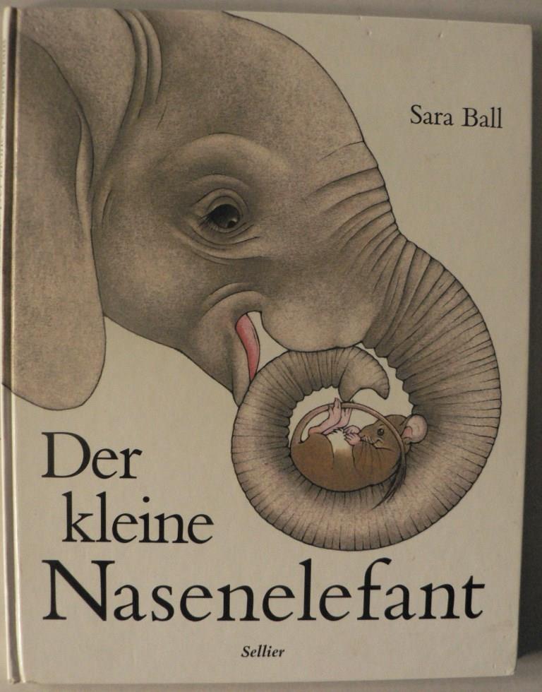 Sara Ball  Der kleine Nasenelefant 