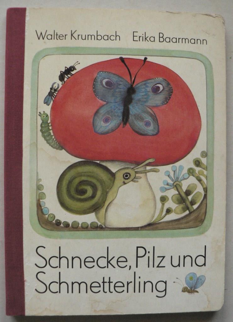 Walter Krumbach/Erika Baarmann (Illustr.)  Schnecke, Pilz und Schmetterling 