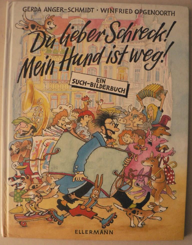 Anger-Schmidt, Gerda/Opgenoorth, Winfried  Du lieber Schreck! Mein Hund ist weg! - Ein Such-Bilderbuch (ab 4 Jahre) 
