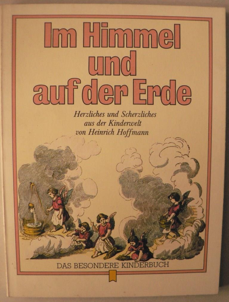Heinrich Hoffmann  Im Himmel und auf der Erde. Herzliches und Scherzliches aus der Kinderwelt (Bd. 10) 