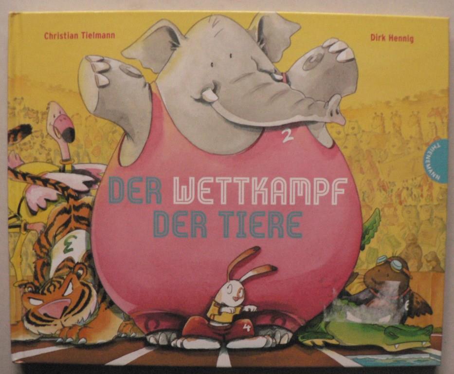 Tielmann, Christian/Hennig, Dirk  Der Wettkampf der Tiere 