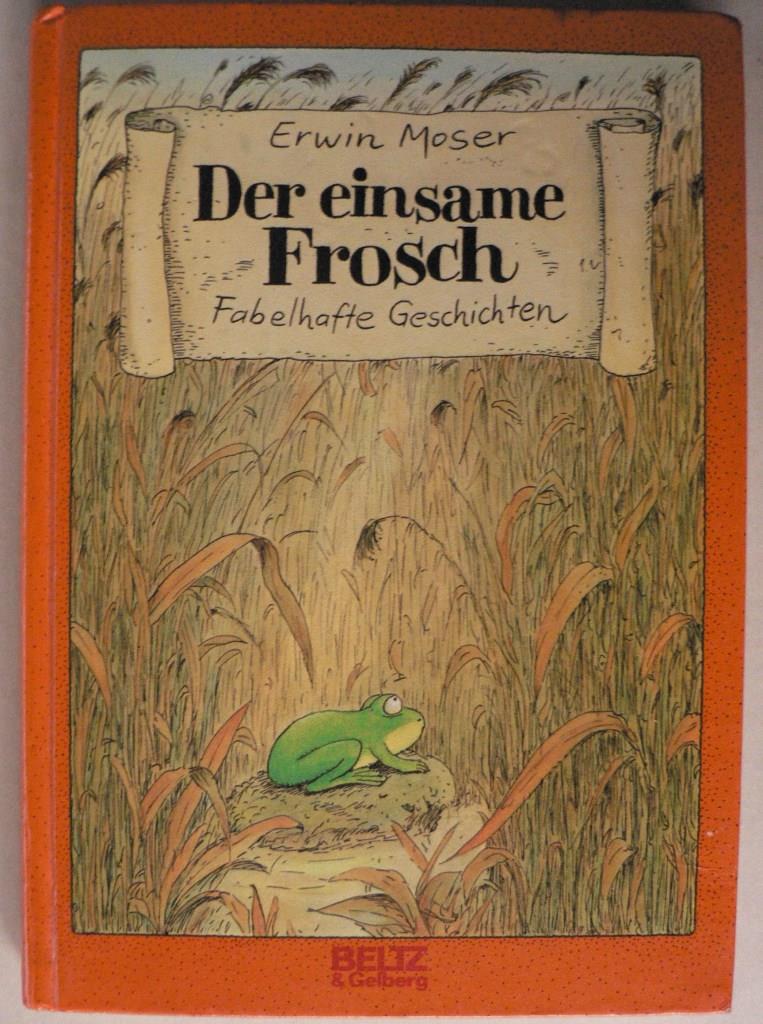 Moser, Erwin (Illustr.)  Der einsame Frosch - Fabelhafte Geschichten 