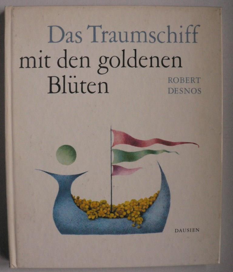 Robert Desnos/Ludmila Jirincova (Illustr.)/Lotte Elsnerov  Das Traumschiff mit den goldenen Blten 