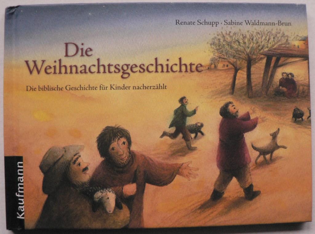 Schupp, Renate/Waldmann-Brun, Sabine  Die Weihnachtsgeschichte. Die biblische Geschichte fr Kinder nacherzhlt 