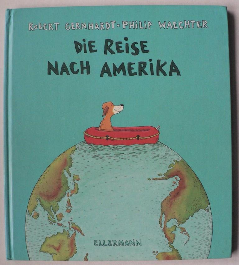 Gernhardt, Robert/Waechter, Philip  Die Reise nach Amerika 