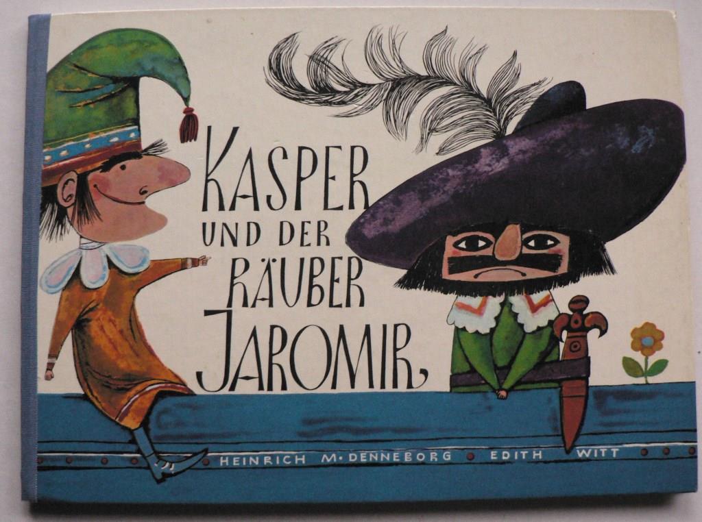 Heinrich M. Denneborg/Edith Witt (Illustr.)  Kasper und der Ruber Jaromir. Ein lustiges Kasperle-Bilderbuch 