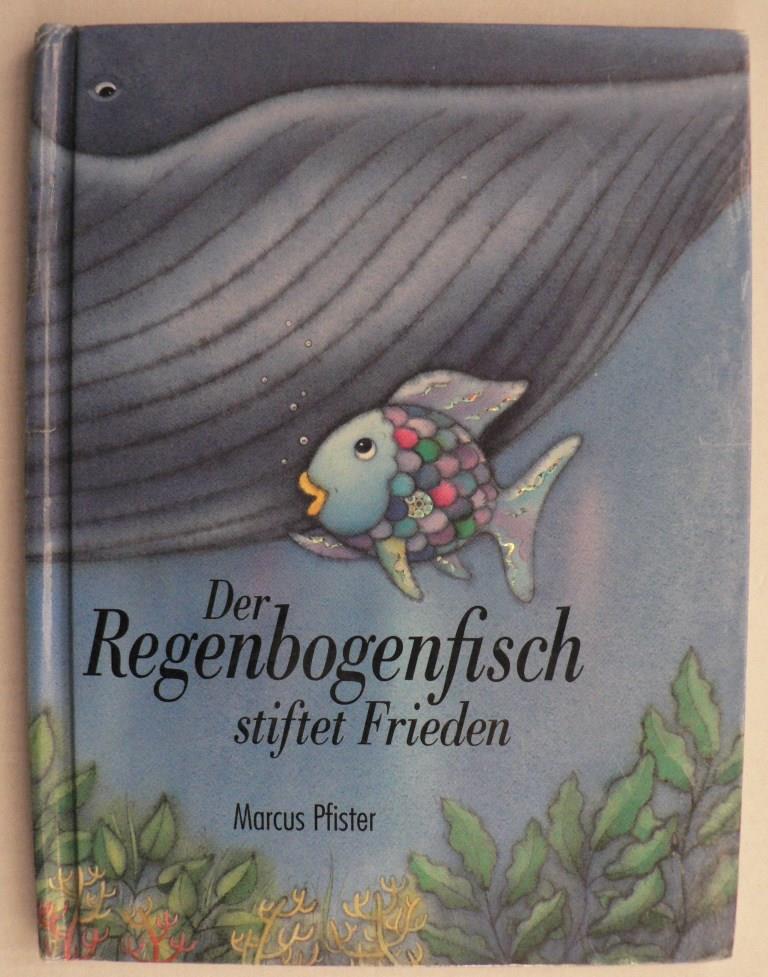 Marcus Pfister  Der Regenbogenfisch stiftet Frieden 