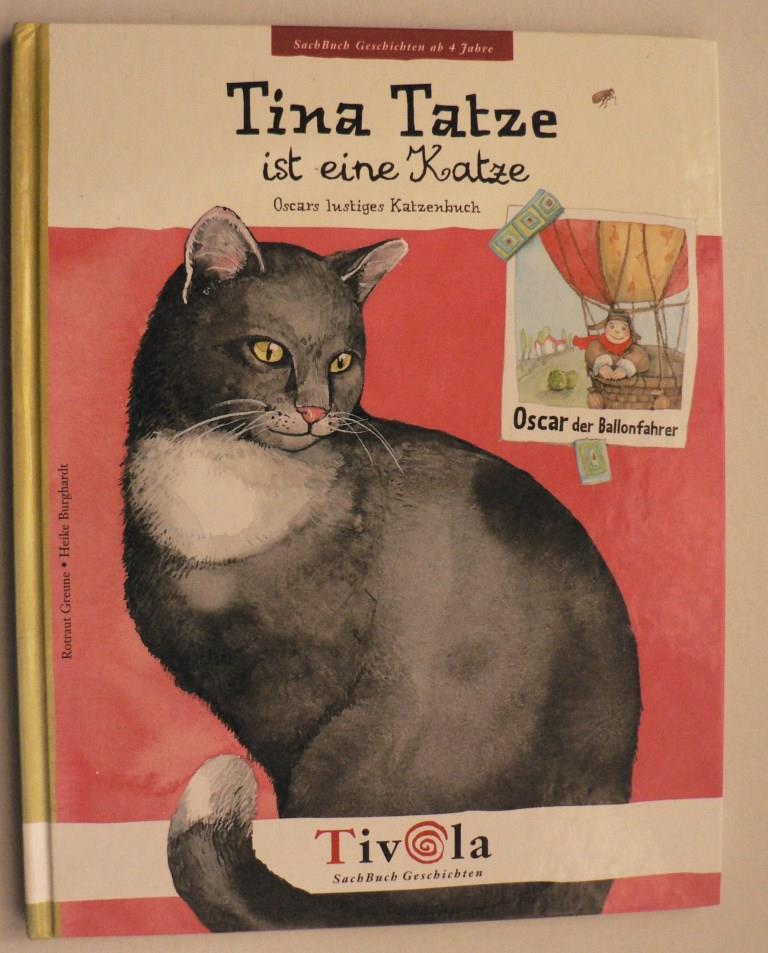 Greune, Rotraud/Burghardt, Heike  Tina Tatze ist eine Katze. Oscars lustiges Katzenbuch - Ein Sachbuch ber Katzen 