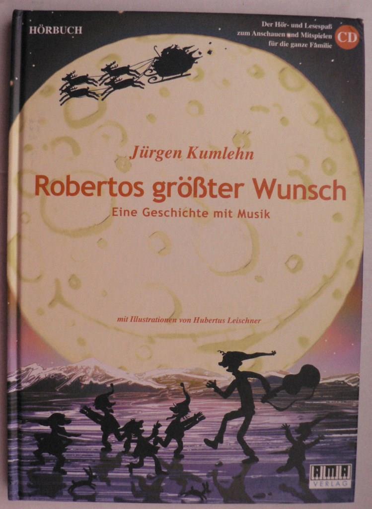 Kumlehn, Jrgen/Leischner, Hubertus (Illustr.)  Robertos grter Wunsch - Eine Geschichte mit Musik 