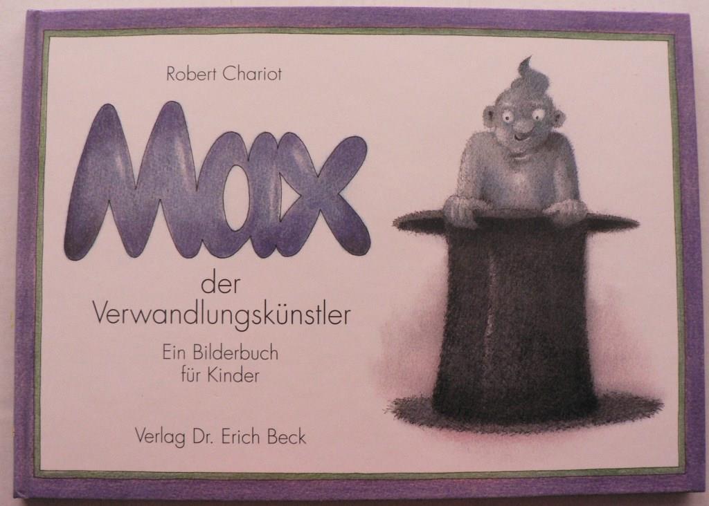 Chariot, Robert  Max der Verwandlungsknstler - Ein Bilderbuch fr Kinder 
