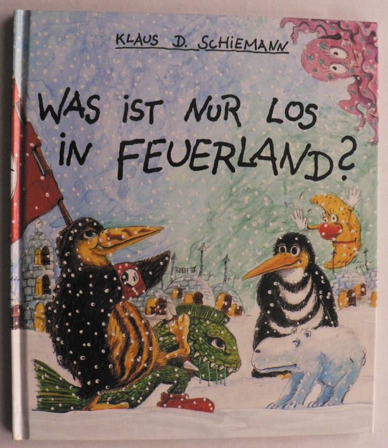 Schiemann, Klaus D.  Was ist nur los in Feuerland? Ein politisches Bilderbuch gegen Gewalt und Rassismus - fr Kleine und Groe 