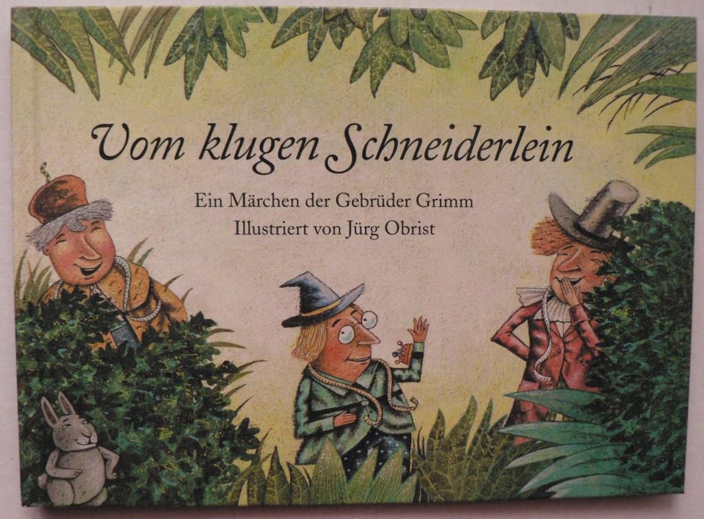Grimm, Jacob/Grimm, Wilhelm/Obrist, Jrg (Illustr.)  Vom klugen Schneiderlein: ein Mrchen der Gebrder Grimm 
