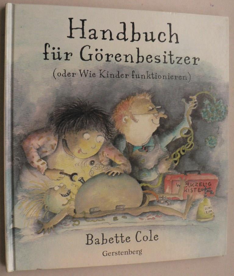 Cole, Babette/Stuart, Nicola T. (bersetz.)  Das Handbuch fr Grenbesitzer (oder Wie Kinder funktionieren) 