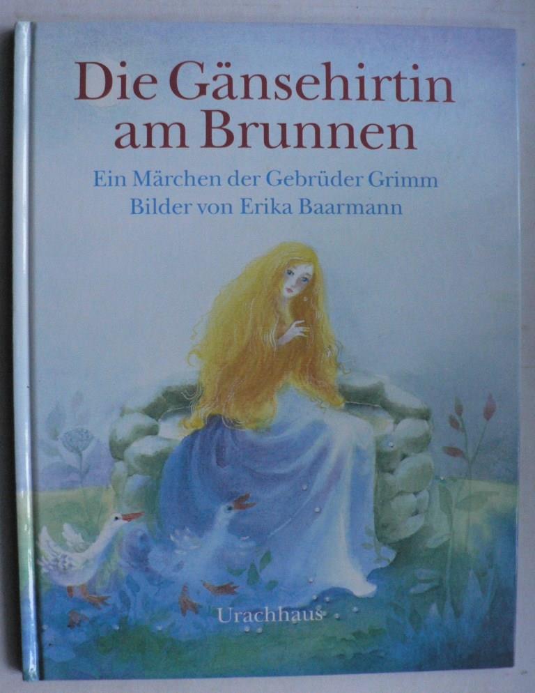 Grimm, Jacob/Grimm, Wilhelm/Baarmann, Erika (Illustr.)  Die Gnsehirtin am Brunnen. Ein Mrchen der Gebrder Grimm 