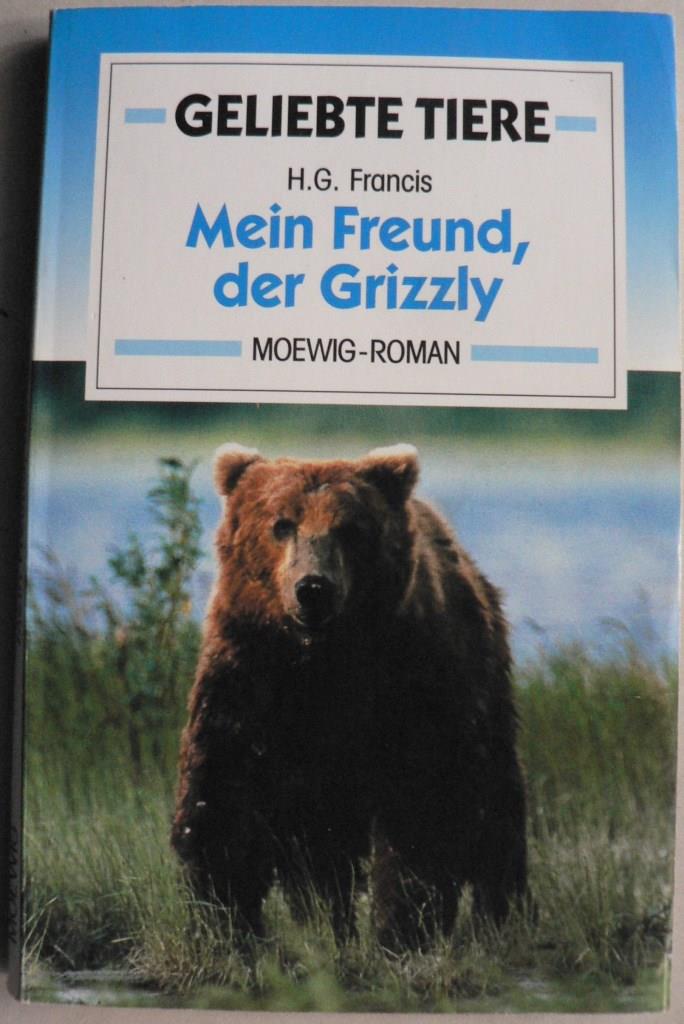 H.G. Francis  Geliebte Tiere: Mein Freund, der Grizzly 