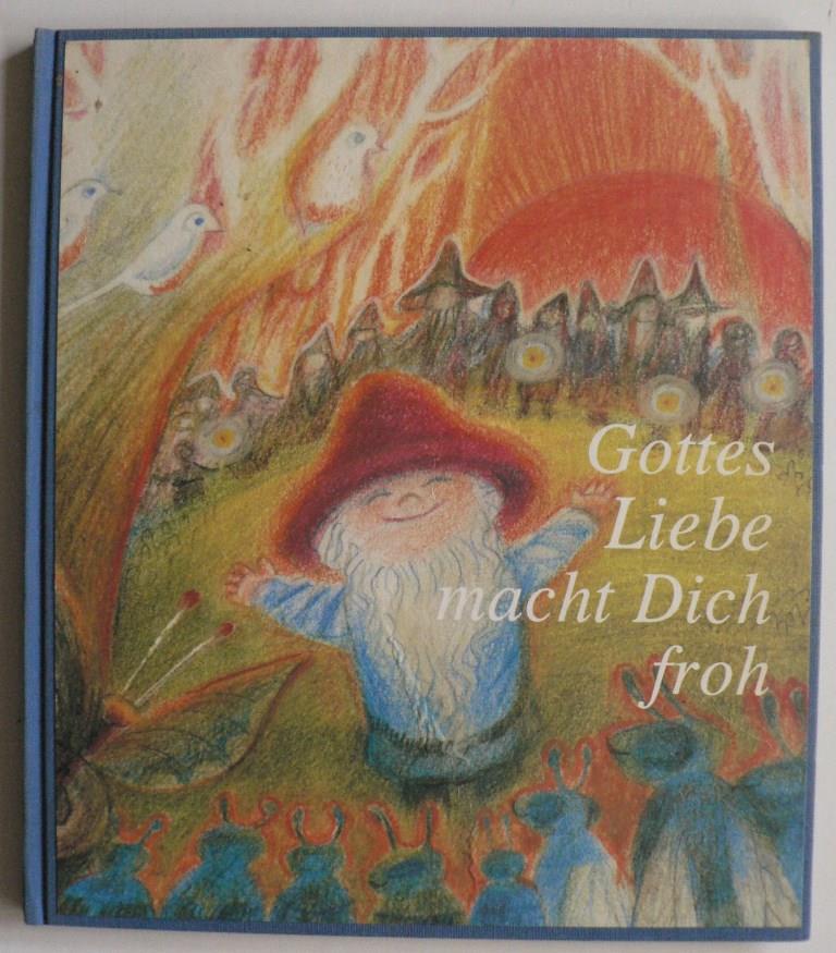 Gottes Liebe macht Dich froh  1. Auflage - Hella Schillinger (Illustr.)