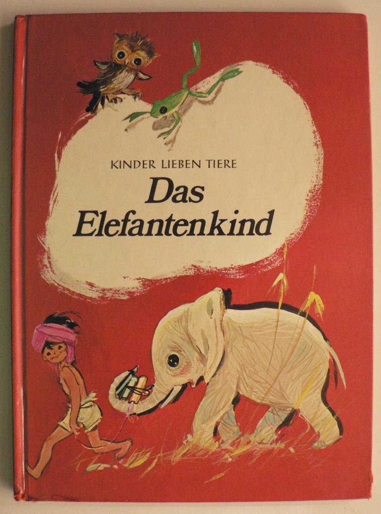 Anton M. Kolnberger  Kinder lieben Tiere: Das Elefantenkind und andere Geschichten von Kindern und Tieren 