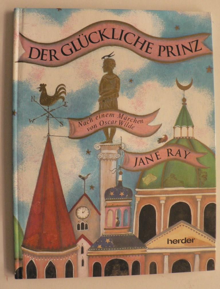 Jane Ray/Oscar Wilde/Monika Schlitzer (bersetz.)  Der glckliche Prinz. Nach einem Mrchen von Oscar Wilde 