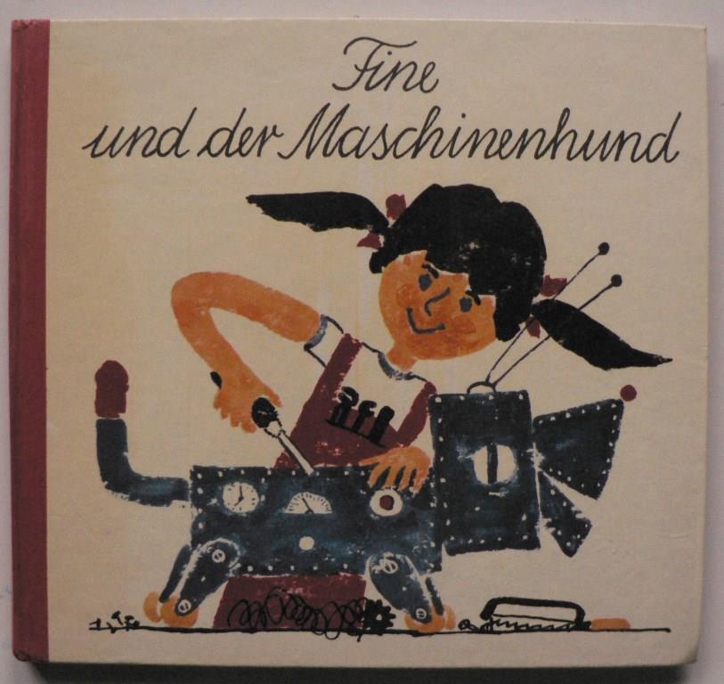 Rosemarie & Horst Miethe/Fred Westphal (Illustr.)  Fine  und der Maschinenhund 