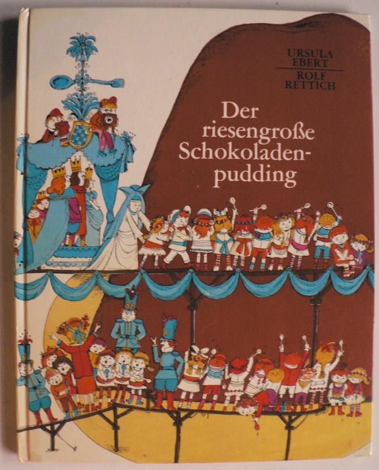 Ursula Ebert/Rolf Rettich  Der riesengroe Schokoladenpudding 