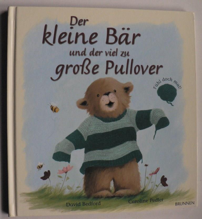Pedler, Caroline/Bedford, David/Fröse-Schreer, Irmtraut (Übersetz.)  Der kleine Bär und der viel zu große Pullover 