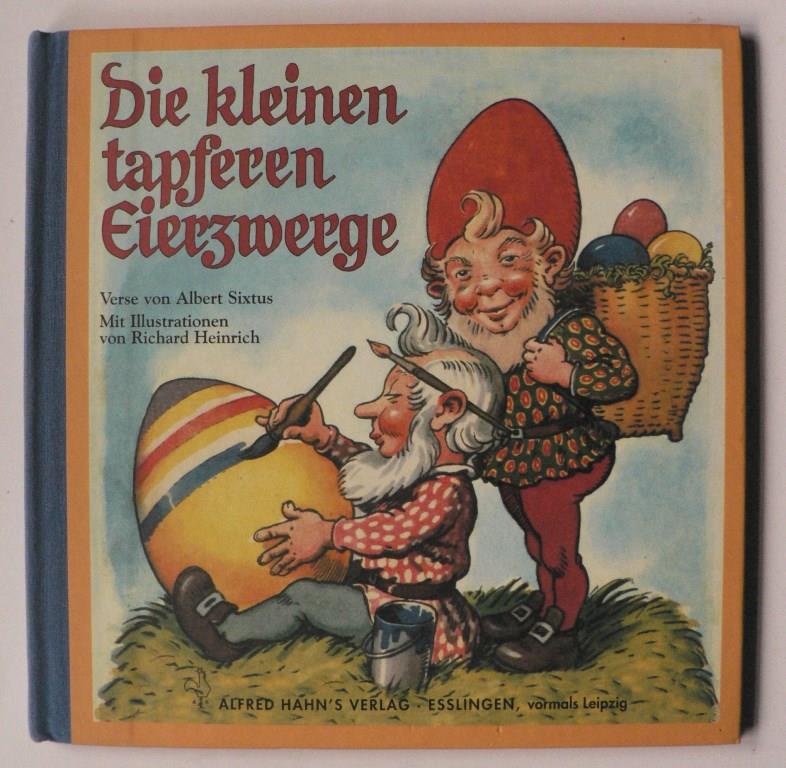 Sixtus, Albert/Heinrich, Richard (Illustr.)  Die kleinen tapferen Eierzwerge. Eine Ostergeschichte 