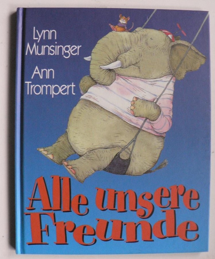 Lynn  Munsinger/Ann Trompert/Brigitte Fleissner (bersetz.)  Alle unsere Freunde 
