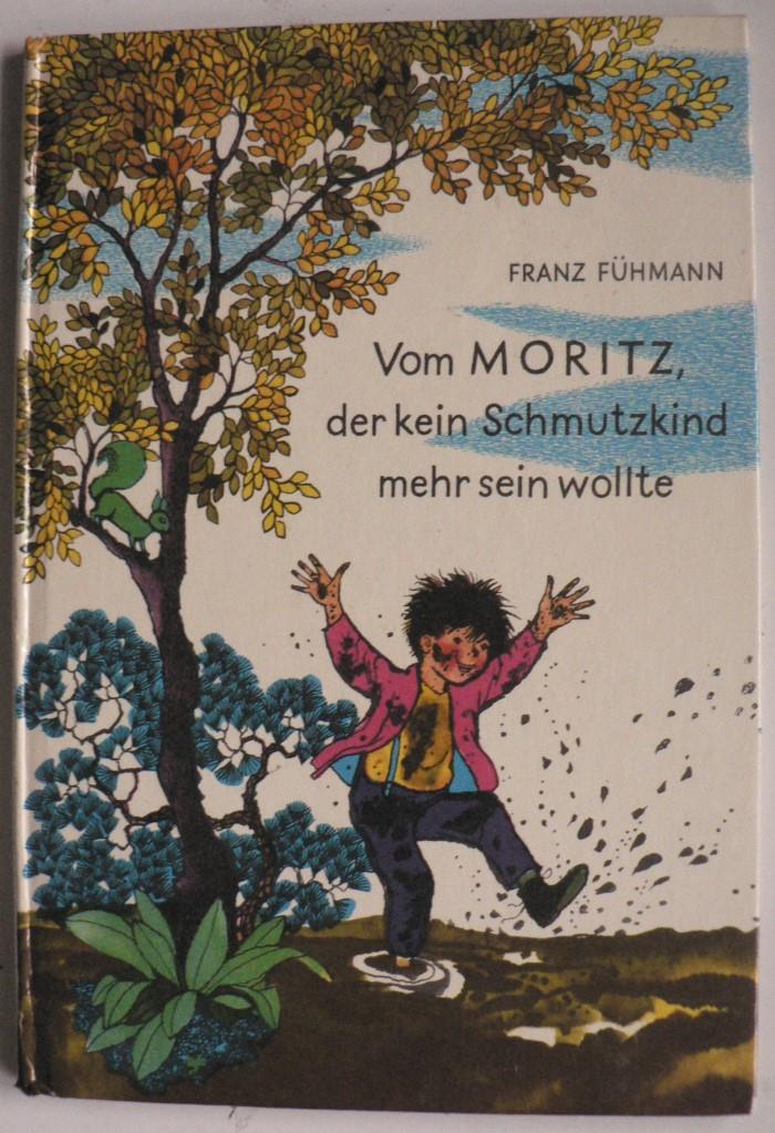 Franz Fhmann/Inge Friebel (Illustr.)  Vom MORITZ, der kein Schmutzkind mehr sein wollte. Ein Mrchen 